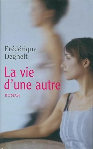 Image du vendeur pour La vie d'une autre - Fr?d?rique Deghelt mis en vente par Book Hmisphres