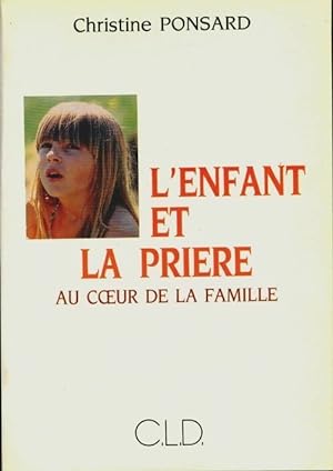 Seller image for L'enfant et la Pri?re. Au coeur de la pri?re - Christine Ponsard for sale by Book Hmisphres