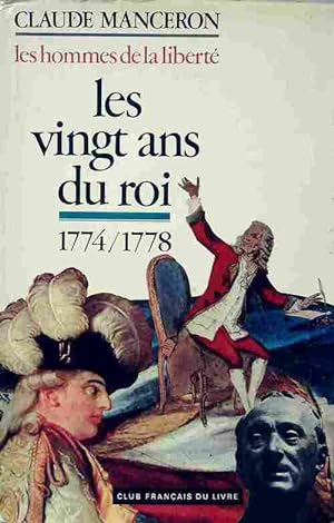 Les hommes de la libert? Tome I : Les Vingt ans du roi 1774-1778 - Claude Manceron
