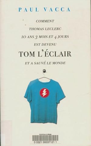 Immagine del venditore per Comment Thomas Leclerc 10 ans 3 mois et 4 jours est devenu Tom l'?clair et a sauv? le monde - Paul Vacca venduto da Book Hmisphres