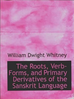 Immagine del venditore per The roots verb-forms and primary derivatives of the sanskrit language - William Dwight Whitney venduto da Book Hmisphres