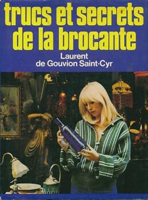Trucs et secrets de la brocante - Laurent De Gouvion Saint-Cyr