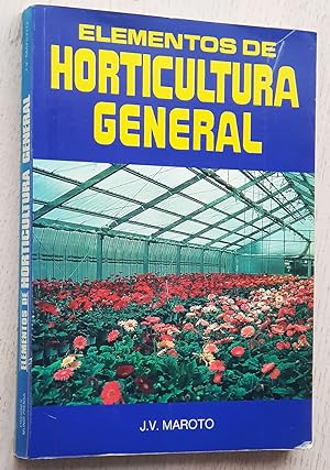 ELEMENTOS DE HORTICULTURA GENERAL. Especialmente aplicada al cultivo de plantas de consistencia h...