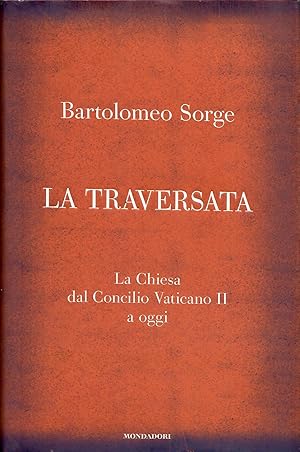 La traversata. La Chiesa dal Concilio Vaticano II a oggi