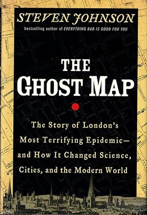 Seller image for The Ghost Map: The Story of London's Most Terrifying Epidemic and How It Changed Science, Cities, and the Modern World for sale by Kenneth Mallory Bookseller ABAA