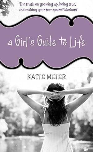 Immagine del venditore per A Girl's Guide to Life: The Truth on Growing Up, Being Real, and Making Your Teen Years Fabulous! by Meier, Katie [Paperback ] venduto da booksXpress