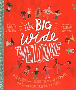 Image du vendeur pour Big Wide Welcome : A True Story About Jesus, James, and a Church That Learned to Love All Sorts of People mis en vente par GreatBookPrices