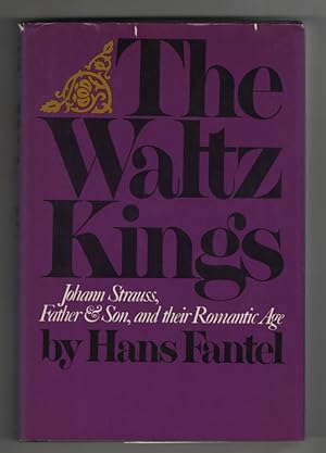 The Waltz Kings Johann Strauss, Father and Son, and Their Romantic Age
