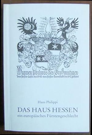 Bild des Verkufers fr Das Haus Hessen : eine europisches Frstengeschlecht. [Hans Philippi] zum Verkauf von Antiquariat Blschke