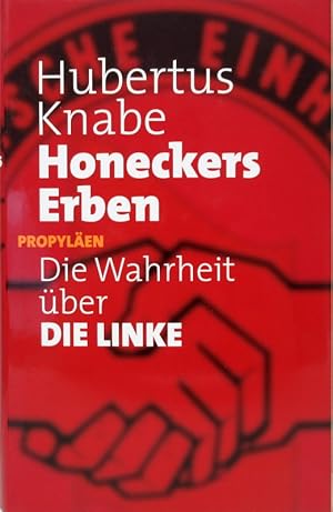 Honeckers Erben. Die Wahrheit über DIE LINKE.