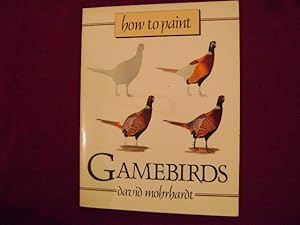 Seller image for How to Paint Gamebirds. A Guide to Materials, Tools, and Technique. for sale by BookMine