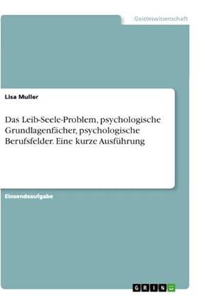 Bild des Verkufers fr Das Leib-Seele-Problem, psychologische Grundlagenfcher, psychologische Berufsfelder. Eine kurze Ausfhrung zum Verkauf von Smartbuy