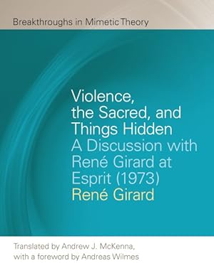 Image du vendeur pour Violence, the Sacred, and Things Hidden : A Discussion with Ren Girard at Esprit 1973 mis en vente par GreatBookPricesUK