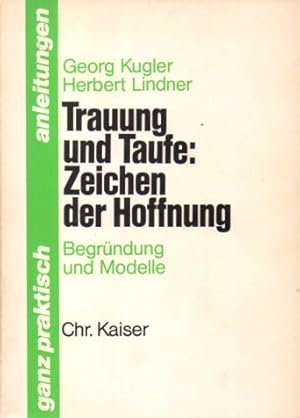 Bild des Verkufers fr Trauung und Taufe: Zeichen der Hoffnung. Begrndung und Modelle zum Verkauf von Auf Buchfhlung