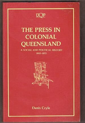 Seller image for The Press in Colonial Queensland: A Social and Political History 1845-1875 for sale by Fine Print Books (ABA)