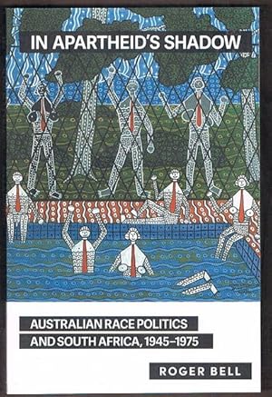 In Apartheid's Shadow: Australia Race Politics and South Africa, 1945-1975