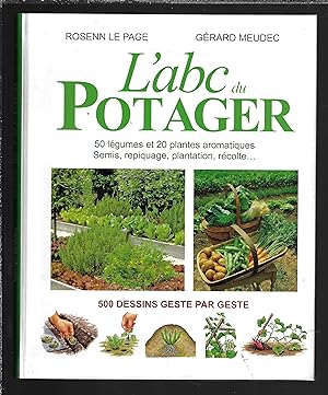 L'abc du potager : 50 légumes et 20 plantes aromatiques, semis, repiquage, plantation, récolte .