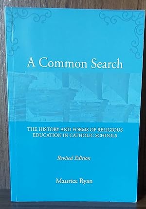 Seller image for A COMMON SEARCH The History and Forms of Religious Education in Catholic Schools for sale by M. & A. Simper Bookbinders & Booksellers