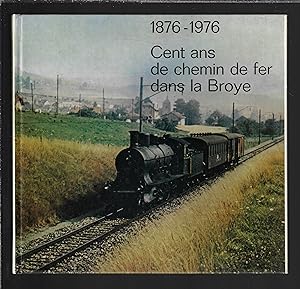 Cent ans de chemin de fer dans la Broye : 1876-1976