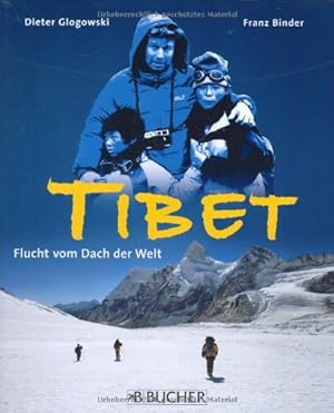 Seller image for Tibet : Flucht vom Dach der Welt. Fotos und Tagebuch einer Flucht Dieter Glogowski. Alle begleitenden Texte Franz Binder for sale by Antiquariat im Schloss