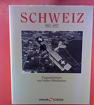 Seller image for Schweiz Suisse 1917-1937, Flugaufnahmen von Walter Mittelholzer, Deutsch Franzsisch for sale by biblion2