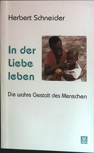 Bild des Verkufers fr In der Liebe leben : die wahre Gestalt des Menschen. zum Verkauf von books4less (Versandantiquariat Petra Gros GmbH & Co. KG)