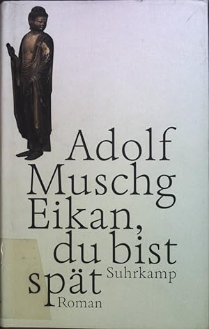 Seller image for Eikan, du bist spt : Roman. for sale by books4less (Versandantiquariat Petra Gros GmbH & Co. KG)