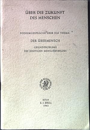 Bild des Verkufers fr ber die Zukunft des Menschen. Podiumgesprche ber das Thema: Der bermensch. Grundprobleme des heutigen Menschenbildes. Zeitschrift fr Religions- und Geistesgeschichte Beiheft VIII. zum Verkauf von books4less (Versandantiquariat Petra Gros GmbH & Co. KG)