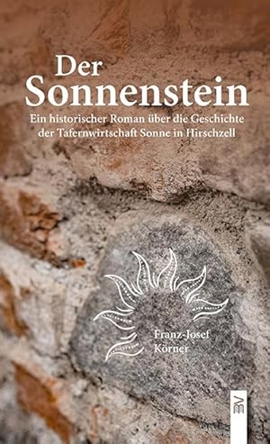 Bild des Verkufers fr Der Sonnenstein : Ein historischer Roman ber die Geschichte der Tafernwirtschaft Sonne in Hirschzell zum Verkauf von AHA-BUCH GmbH