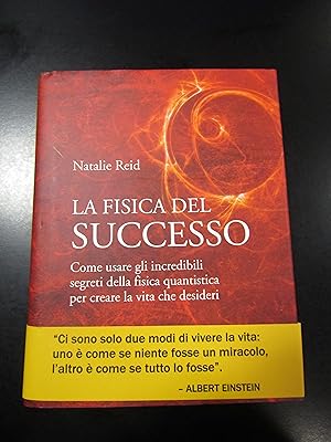 Reid Natalie. La fisica del successo. Edizioni Il Punto di Incontro 2009 - I.