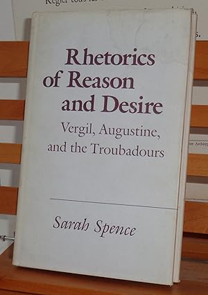 Rhetorics of Reason and Desire: Vergil, Augustine and the Troubadours