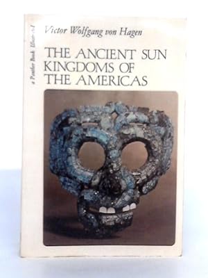 Bild des Verkufers fr The Ancient Sun Kingdoms of the Americas: Aztec, Maya, Inca zum Verkauf von World of Rare Books
