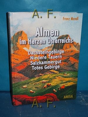 Imagen del vendedor de Almen im Herzen sterreichs : Dachsteingebirge - Niedere Tauern - Salzkammergut - Totes Gebirge. Mit Beitr. von Herta Mandl-Neumann und Gernot Patzelt a la venta por Antiquarische Fundgrube e.U.