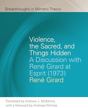 Image du vendeur pour Violence, the Sacred, and Things Hidden : A Discussion with Ren Girard at Esprit 1973 mis en vente par GreatBookPrices