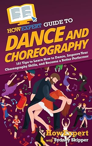 Seller image for HowExpert Guide to Dance and Choreography for sale by moluna