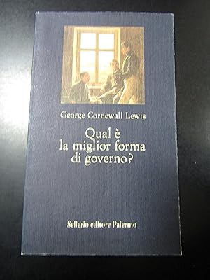 Cornewall Lewis George. qual è òa miglior forma di governo? Sellerio 1996.