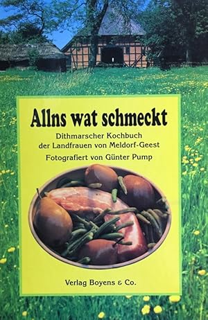 Bild des Verkufers fr Allns wat schmeckt : Dithmarscher Kochbuch der Landfrauen von Meldorf-Geest. fotogr. von Gnter Pump. zum Verkauf von Antiquariat J. Hnteler