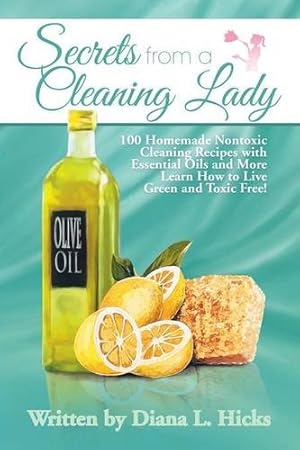 Imagen del vendedor de Secrets from a Cleaning Lady: 100 Homemade Nontoxic Cleaning Recipes with Essential Oils and More Learn How to Live Green and Toxic Free! a la venta por Redux Books