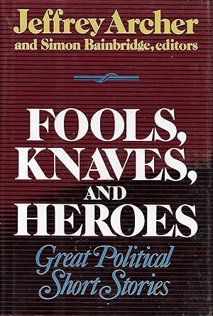 Fools, Knaves and Heroes: Great Political Short Stories