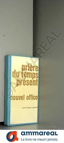 Seller image for PRIERE DU TEMPS PRESENT : LE NOUVEL OFFICE DIVIN - TEXTE LITURGIQUE APPROUVE for sale by Ammareal