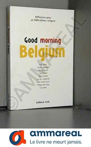 Bild des Verkufers fr Good Morning Belgium: Rflexions pour un fdralisme revigor zum Verkauf von Ammareal