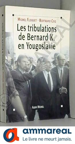Bild des Verkufers fr Les tribulations de Bernard K en Yougoslavie zum Verkauf von Ammareal