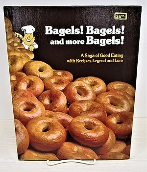 Bagels! Bagels! And More Bagels!: A Saga of Good Eating with Recipes, Legend and Lore