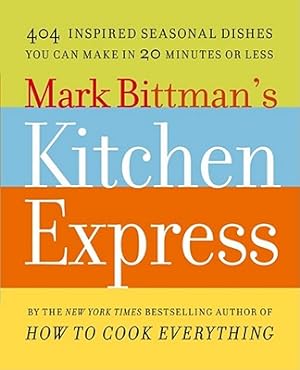 Imagen del vendedor de Mark Bittman's Kitchen Express: 404 Inspired Seasonal Dishes You Can Make in 20 Minutes or Less (Paperback or Softback) a la venta por BargainBookStores