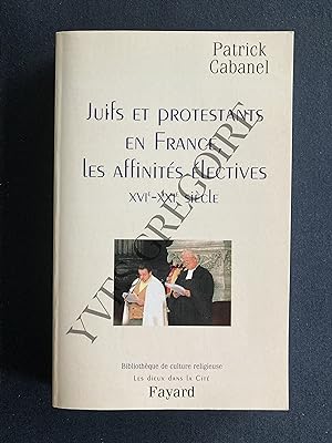 JUIFS ET PROTESTANTS EN FRANCE LES AFFINITES ELECTIVES XVIe-XXIe SIECLE