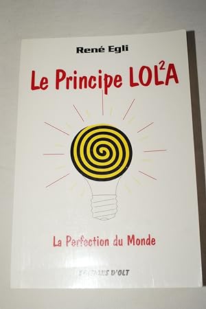 Seller image for LE PRINCIPE LOL2A OU LA PERFECTION DU MONDE for sale by Librairie RAIMOND