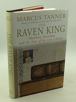 THE RAVEN KING: Matthias Corvinus and the Fate of His Lost Library