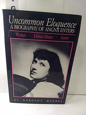 Uncommon Eloquence: A Biography of Angna Enters (SIGNED)