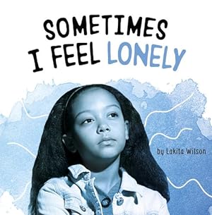 Seller image for Sometimes I Feel Lonely (Name Your Emotions) by Wilson, Lakita [Hardcover ] for sale by booksXpress