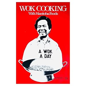 Wok Cooking with Manitoba Foods ; A Wok A Day